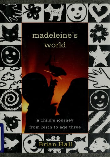 Madeleine's World: A Child's Journey from Birth to Age Three
