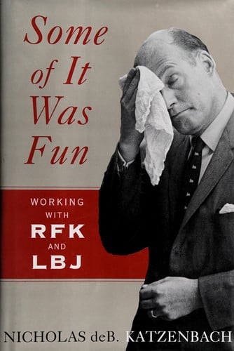 Some of It Was Fun: Working with RFK and LBJ