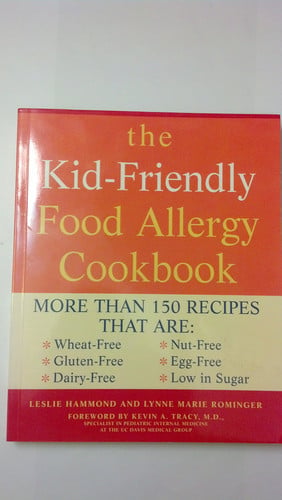 Kid Friendly Food Allergy Cookbook: More Than 150 Recipes That Are Wheat-Free, Gluten-Free, Dairy Free, Nut Free, Egg Free, Low in Sugar