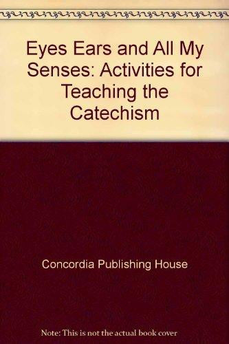Eyes, Ears, and All My Senses: Activities for Teaching the Catechism