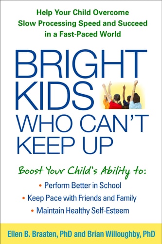 Bright Kids Who Can't Keep Up Help Your Child Overcome Slow Processing Speed and Succeed in a Fast-Paced World
