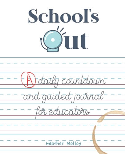 School's Out: A Daily Countdown and Guided Journal for Teachers