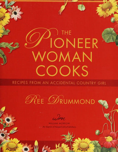 The Pioneer Woman Cooks: Recipes from an Accidental Country Girl