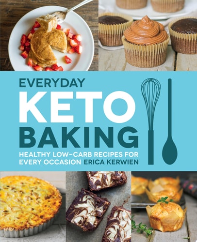 Everyday Keto Baking Healthy Low-Carb Recipes for Every Occasion