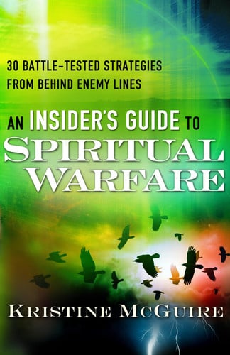An Insider's Guide to Spiritual Warfare: 30 Battle-Tested Strategies From Behind Enemy Lines