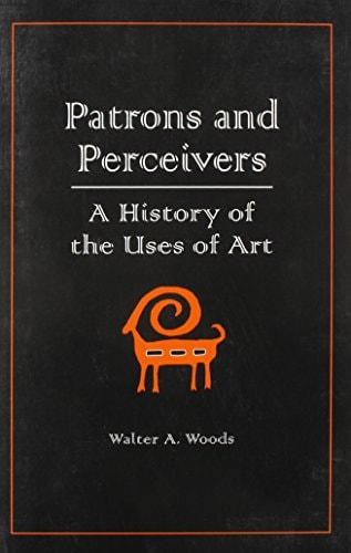 Patrons and Perceivers A History of Uses of Art