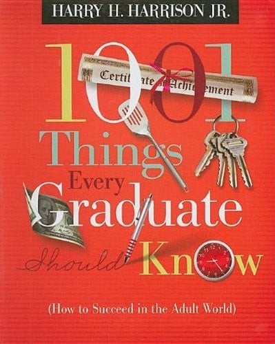 1001 Things Every Graduate Should Know: How to Succeed in the Adult World