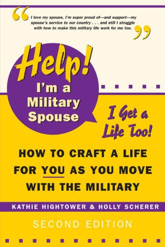 Help! I'm a Military Spouse--I Get a Life Too!: How to Craft a Life for You As You Move With the Military, Second Edition