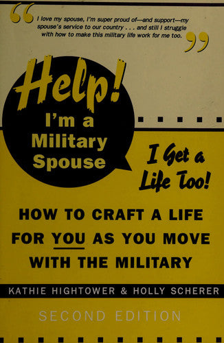 Help! I'm a Military Spouse--I Get a Life Too!: How to Craft a Life for You As You Move With the Military, Second Edition