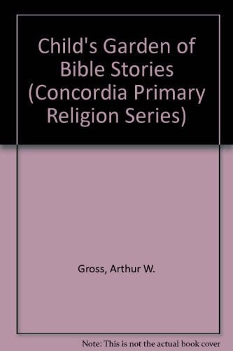 Child's Garden of Bible Stories (Concordia Primary Religion Series)