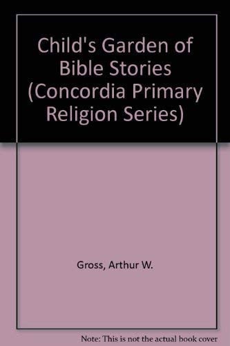 Child's Garden of Bible Stories (Concordia Primary Religion Series)