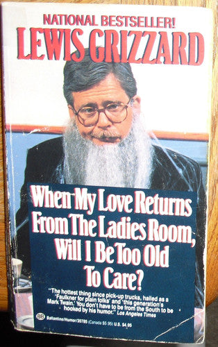 When My Love Returns from the Ladies Room, Will I Be Too Old To Care?
