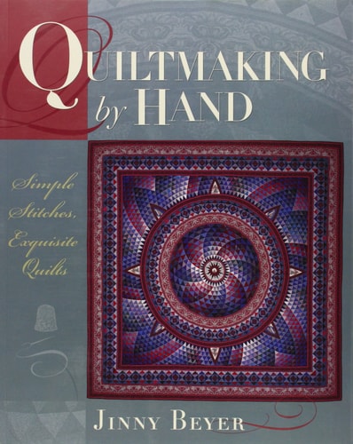 Quiltmaking by Hand Simple Stitches, Exquisite Quilts
