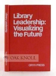 LIBRARY LEADERSHIP: VISUALIZING THE FUTURE