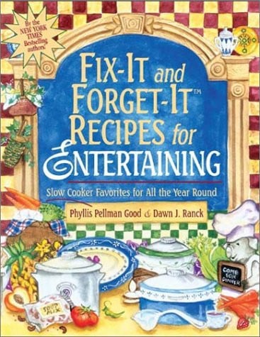 Fix-it and Forget it Recipes for Entertaining: Slow Cooker Favorites for All the Year Round