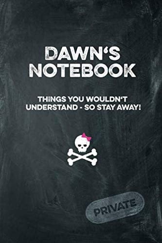 Dawn's Notebook Things You Wouldn't Understand So Stay Away! Private: Lined Journal / Diary with funny cover 6x9 108 pages