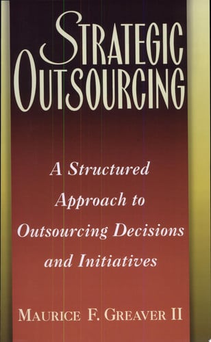 Strategic Outsourcing: A Structured Approach to Outsourcing Decisions and Initiatives