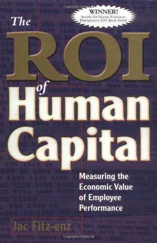 The ROI of Human Capital: Measuring the Economic Value of Employee Performance