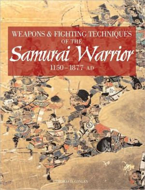 Weapons & Fighting Techniques of the Samurai Warrior, 1200-1877 AD