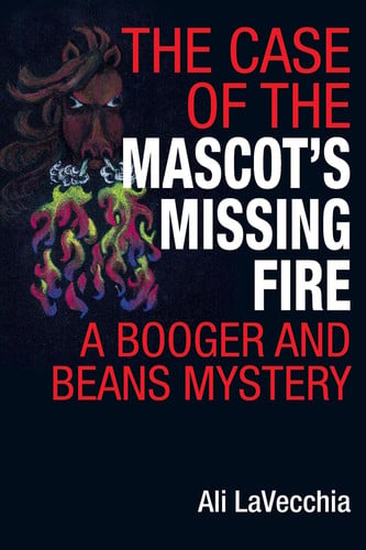 The Case of the Mascot's Missing Fire: A Booger and Beans Mystery (The Booger and Beans Mystery Series)