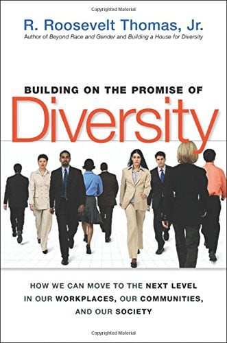 Building on the Promise of Diversity: How We Can Move to the Next Level in Our Workplaces, Our Communities, And Our Society