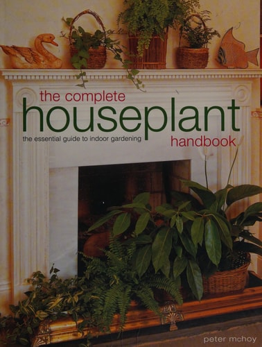 The Complete Houseplant Handbook The Essential Guide to Indoor Gardening