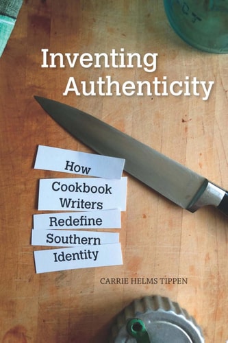 Inventing Authenticity How Cookbook Writers Redefine Southern Identity