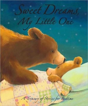 Sweet Dreams, My Little One: A Treasury of Stories for Bedtime
