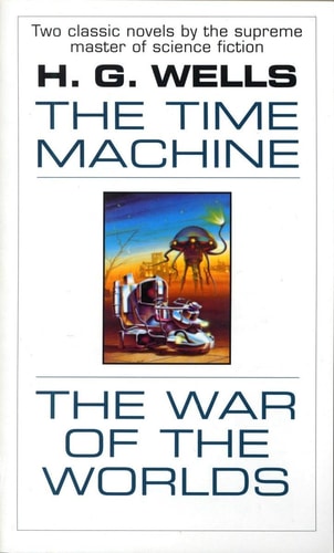 The Time Machine and The War of the Worlds Two Novels in One Volume