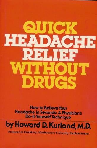 Quick headache relief without drugs: How to relieve your headache in seconds : a physician's do-it-yourself technique