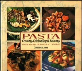 Pasta: Creating, Celebrating & Saucing. Exotic Recipes from Over 20 Countries