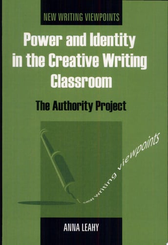 Power and Identity in the Creative Writing Classroom: The Authority Project (New Writing Viewpoints, 1)