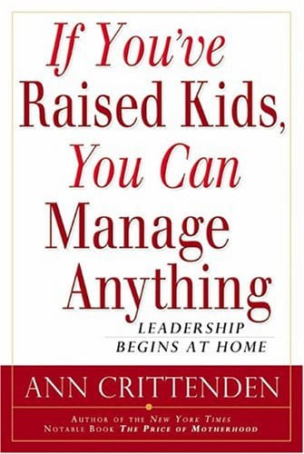If You've Raised Kids, You Can Manage Anything: Leadership Begins At Home