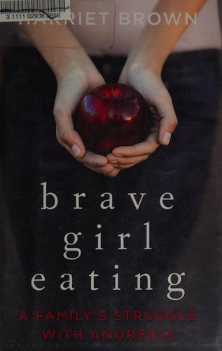 Brave Girl Eating: A Family's Struggle with Anorexia