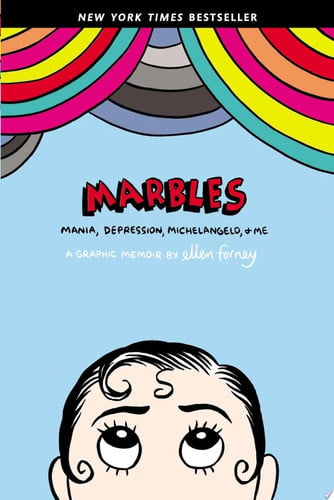 Marbles: mania, depression, Michelangelo, and me : a graphic memoir