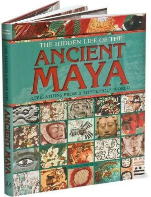 The Hidden Life of the Ancient Maya Revelations from a Mysterious World