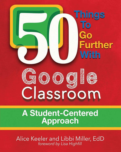 50 Things to Go Further with Google Classroom: A Student-Centered Approach