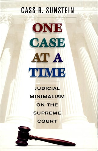 One Case at a Time: Judicial Minimalism on the Supreme Court