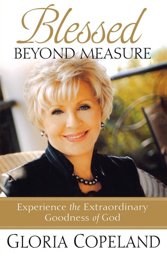 Blessed Beyond Measure: Experience the Extraordinary Goodness of God