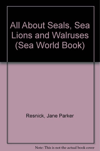 All About Seals, Sea Lions and Walruses (Sea World Book)