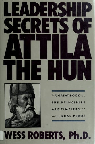 Leadership Secrets of Attila the Hun