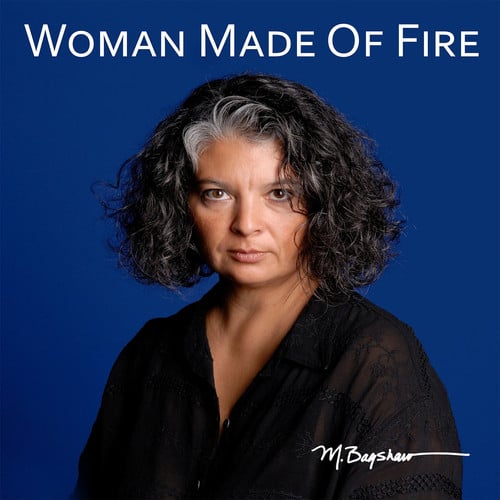 "Woman Made of Fire" - Margarete Bagshaw - the last 5 years of paintings