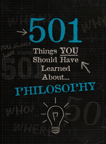 501 things you should have learned about... philosophy
