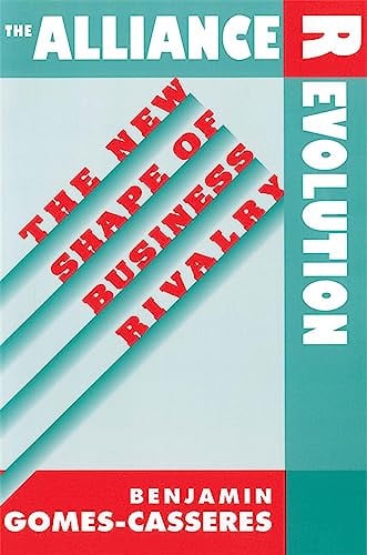 The Alliance Revolution: The New Shape of Business Rivalry
