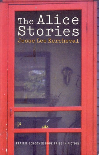 The Alice Stories (The Raz/Shumaker Prairie Schooner Book Prize in Fiction)