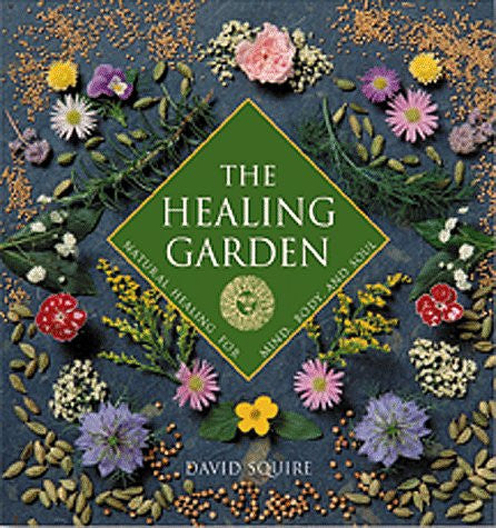 The Healing Garden: Natural Healing for Mind, Body, and Soul