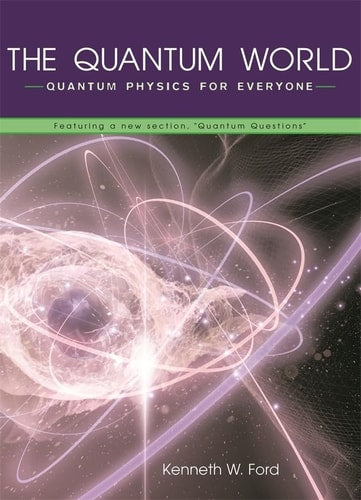 The Quantum World Quantum Physics for Everyone