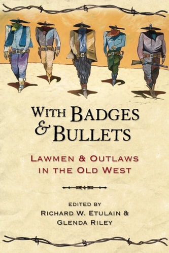With Badges & Bullets Lawmen & Outlaws in the Old West