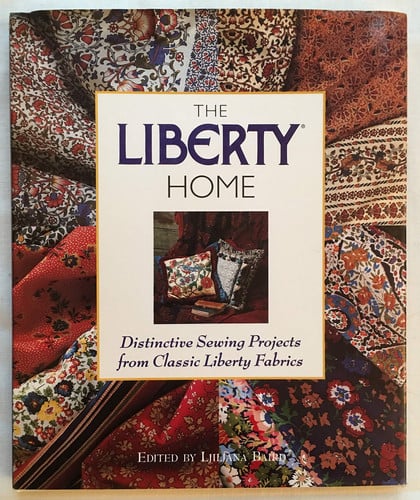 The Liberty Home: Distinctive Sewing Projects from Classic Liberty Fabrics