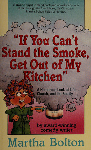 If You Can't Stand The Smoke, Get Out Of My Kitchen: A Humorous Look at Life, Church, and the Family